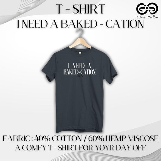 T - SHIRT | I NEED A BAKED - CATION