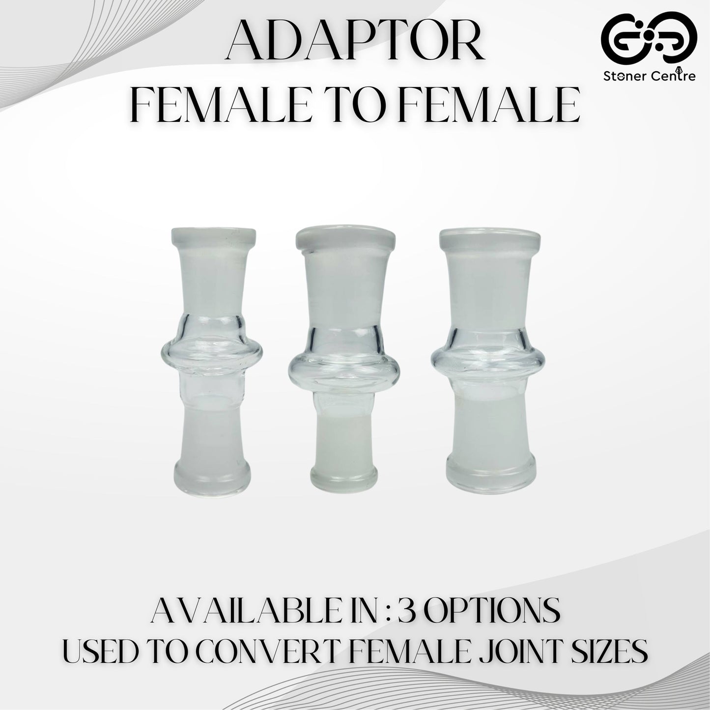 GLASS TUBE | FEMALE TO FEMALE ADAPTOR - 14MM FEMALE TO 14MM FEMALE / 14MM FEMALE TO 18MM FEMAL / 18MM FEMALE TO 18MM FEMALE