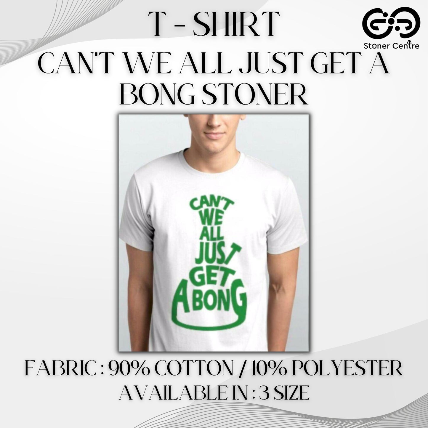 T - SHIRT | CAN'T WE ALL JUST GET A BONG STONER