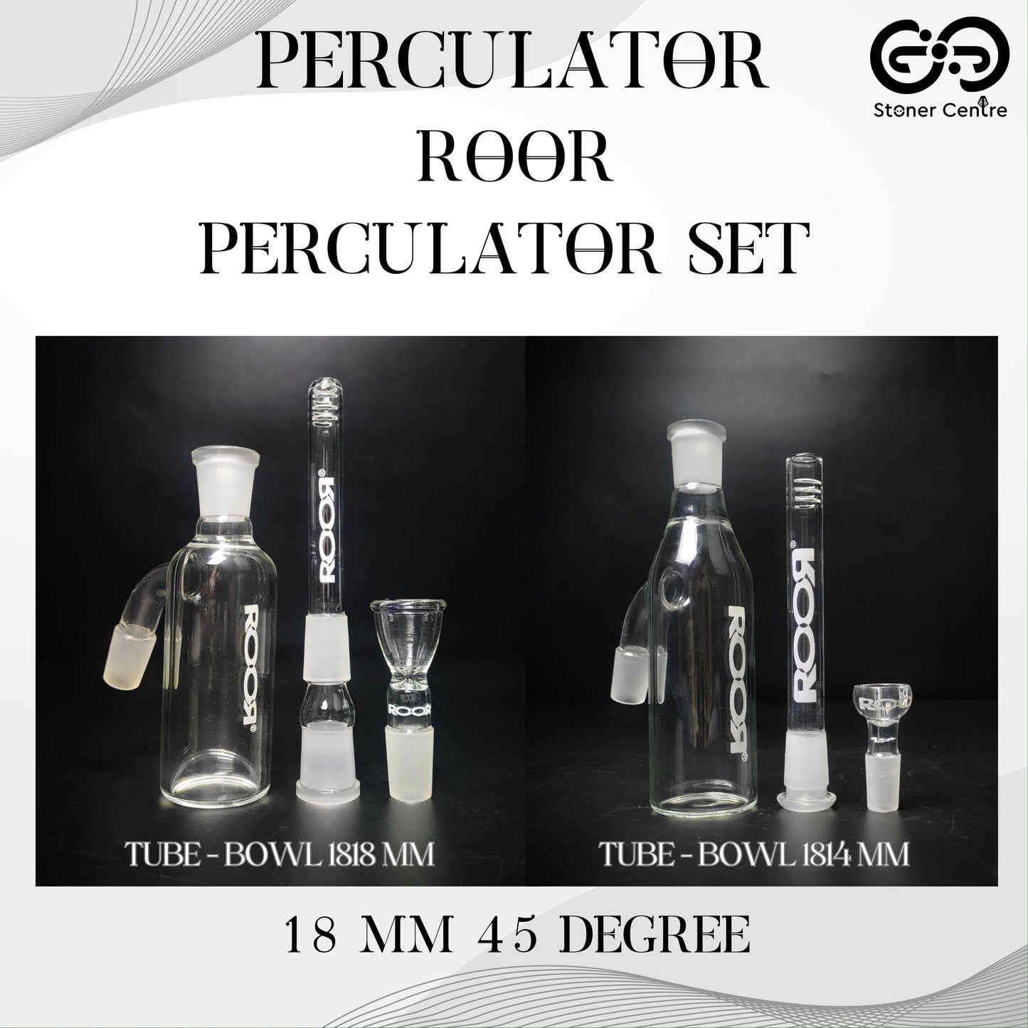 PERCULATOR | ROOR 18 MM 45 DEGREE PERCULATOR SET | 1814 & 1818 MM DOWNSTEM