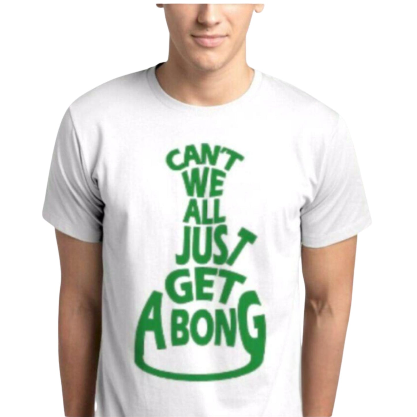 T - SHIRT | CAN'T WE ALL JUST GET A BONG STONER