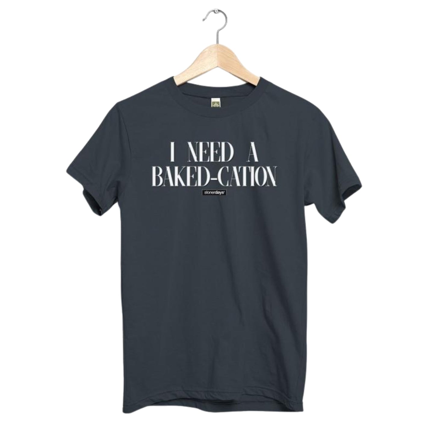 T - SHIRT | I NEED A BAKED - CATION
